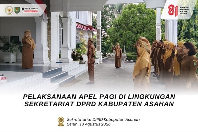 PELAKSANAAN APEL PAGI DILINGKUNGAN SEKRETARIAT DPRD KABUPATEN ASAHAN, SENIN 10 AGUSTUS 2026